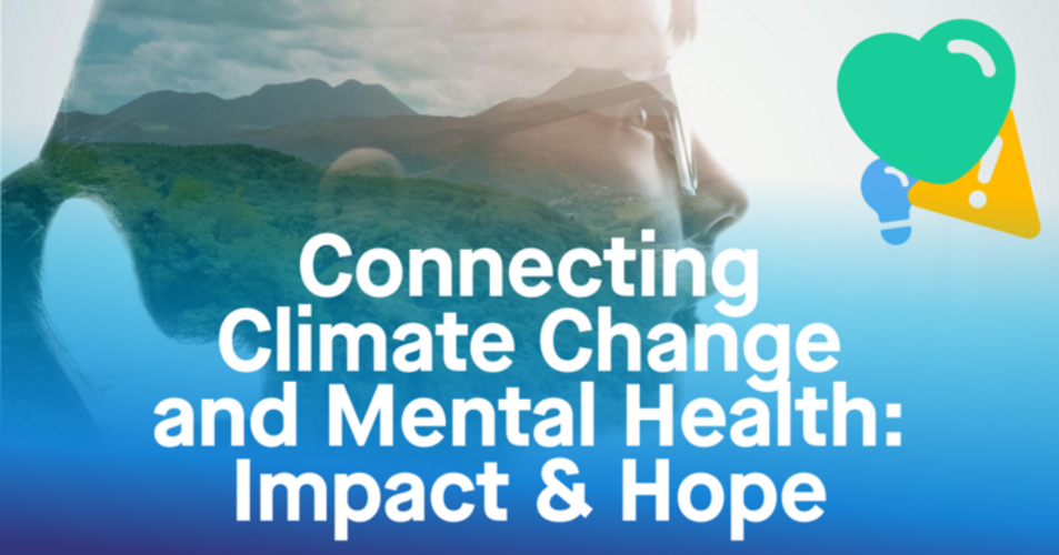 Connecting Climate Change and Mental Health: Impact & Hope – May 14, 2024–May 14, 2024